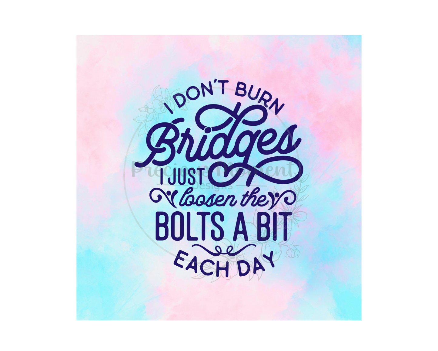 I Don’t Burn Bridges Tumbler